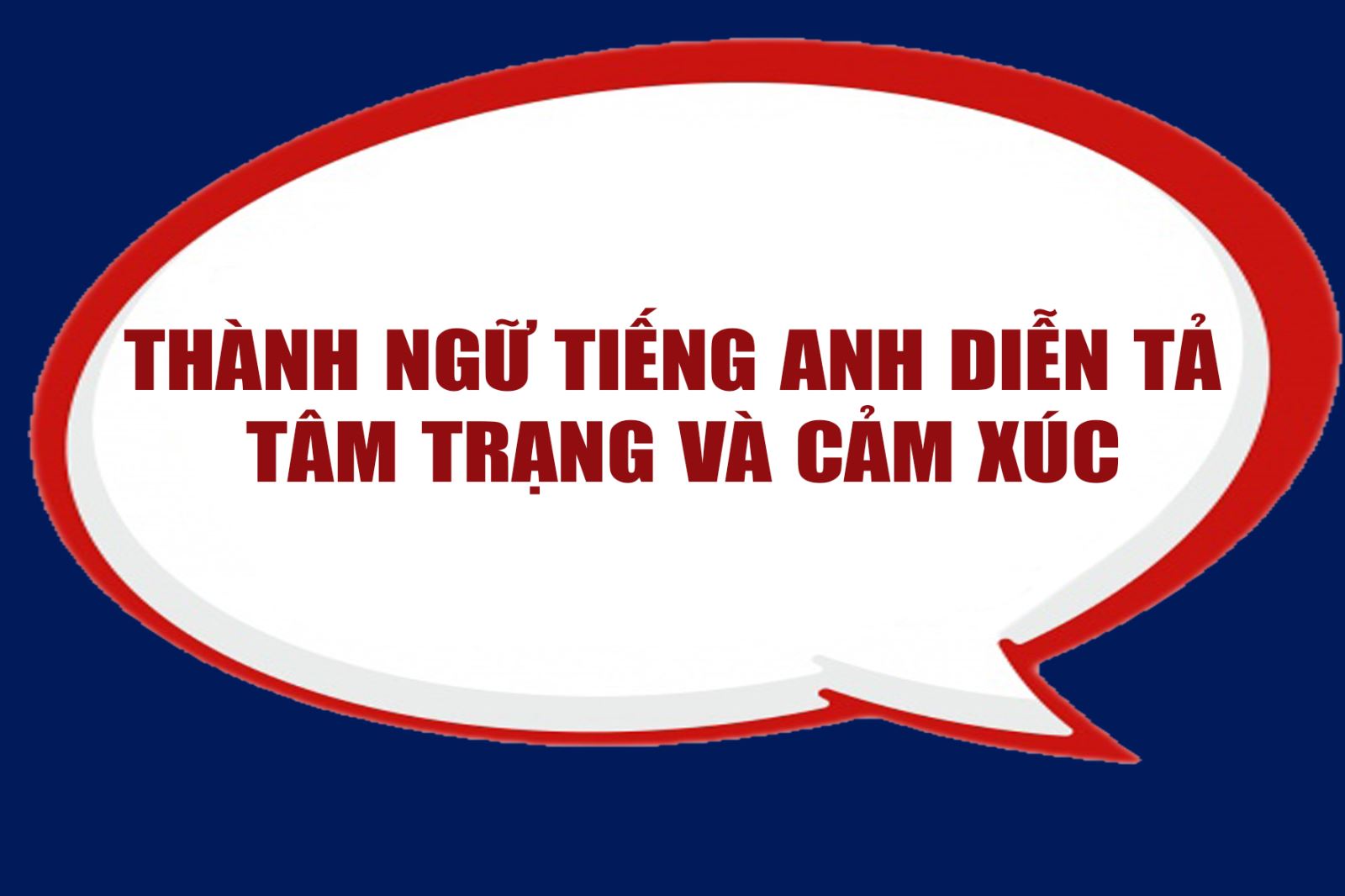 Thành Ngữ Tiếng Anh Diễn Tả Tâm Trạng Và Cảm Xúc