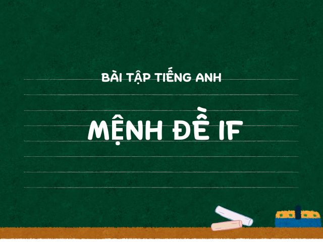  Bài Tập Tiếng Anh Mệnh Đề IF (Conditional Sentences)